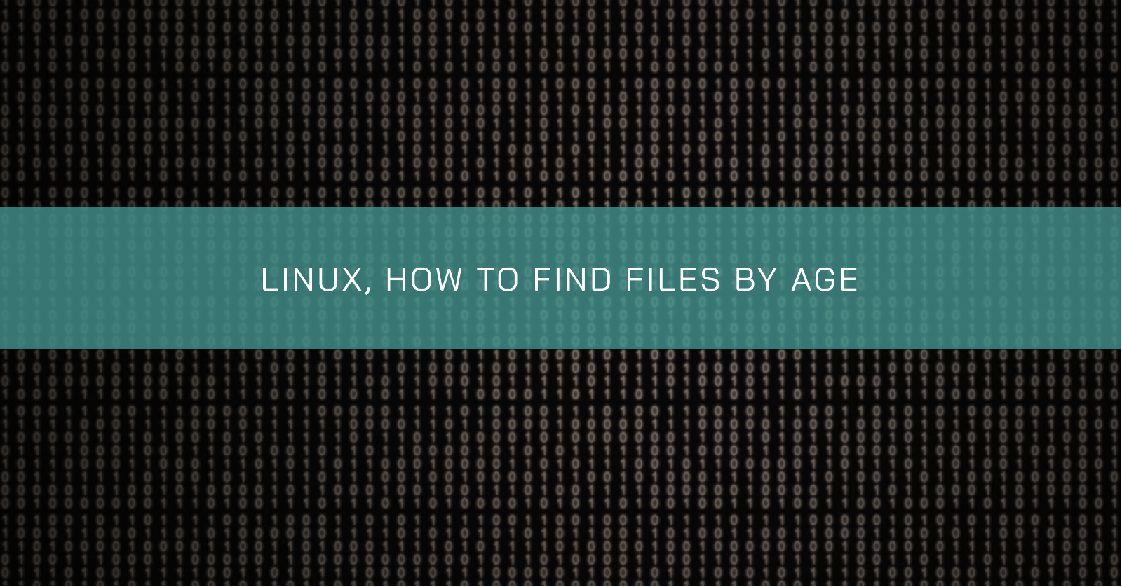 Featured image for LINUX, HOW TO FIND FILES BY AGE