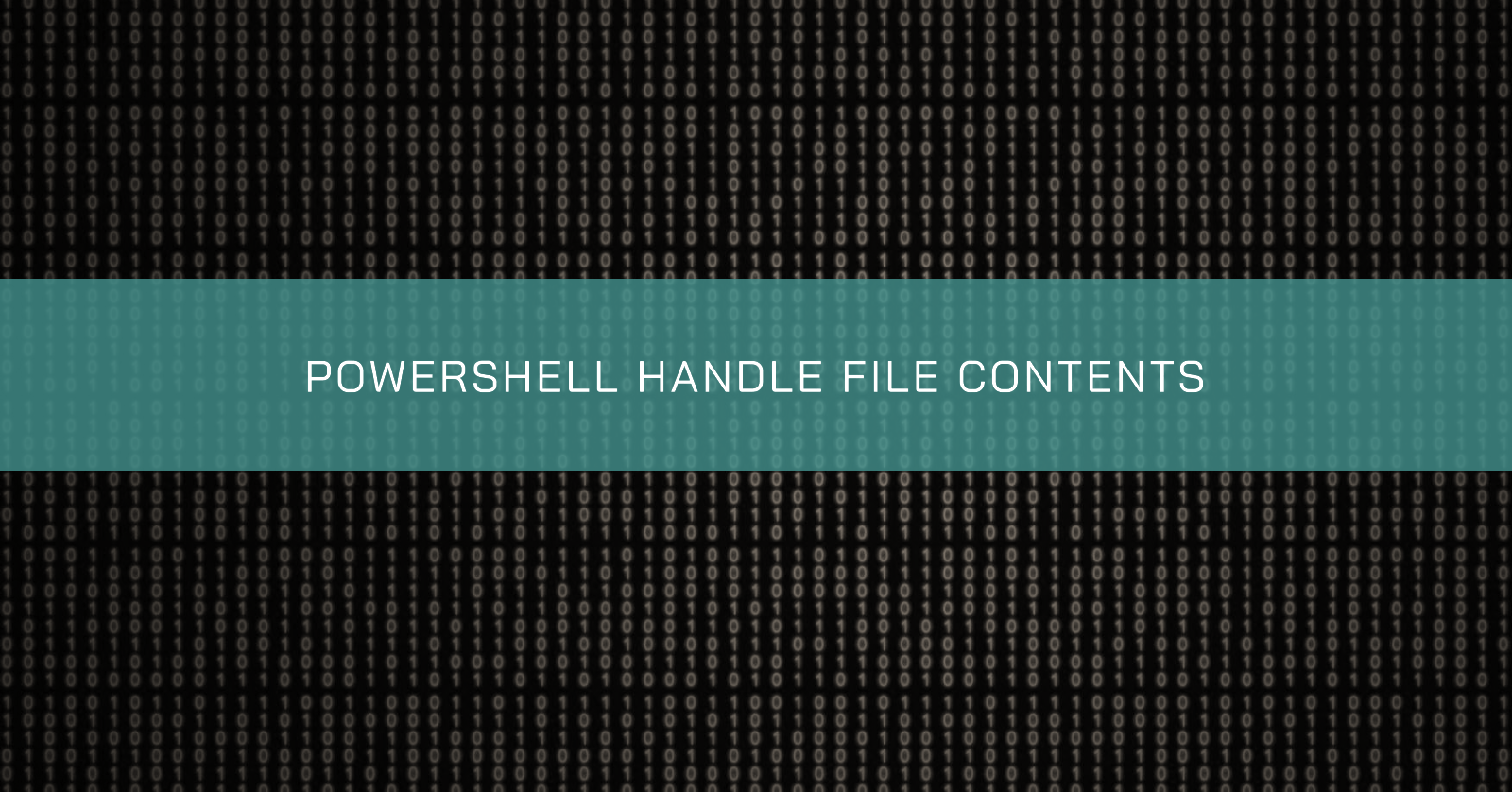 Featured image for POWERSHELL HANDLE FILE CONTENTS